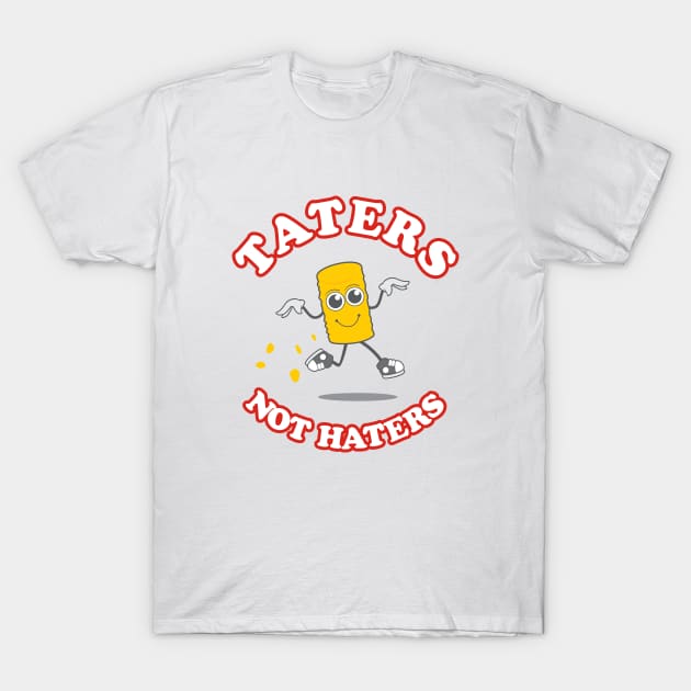 Taters Not Haters T-Shirt by dumbshirts